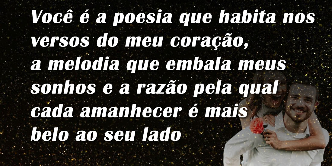 Você é a poesia que habita nos  versos do meu coração,